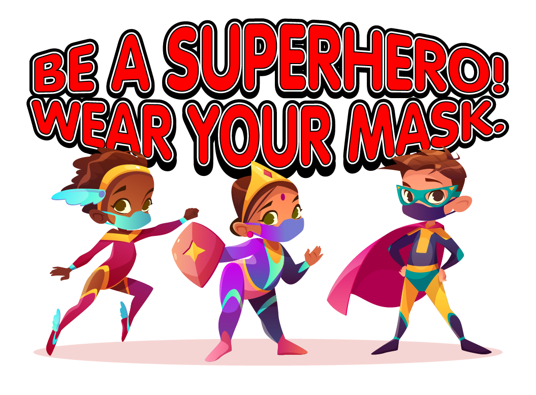 Be a superhero! Wear your mask.
