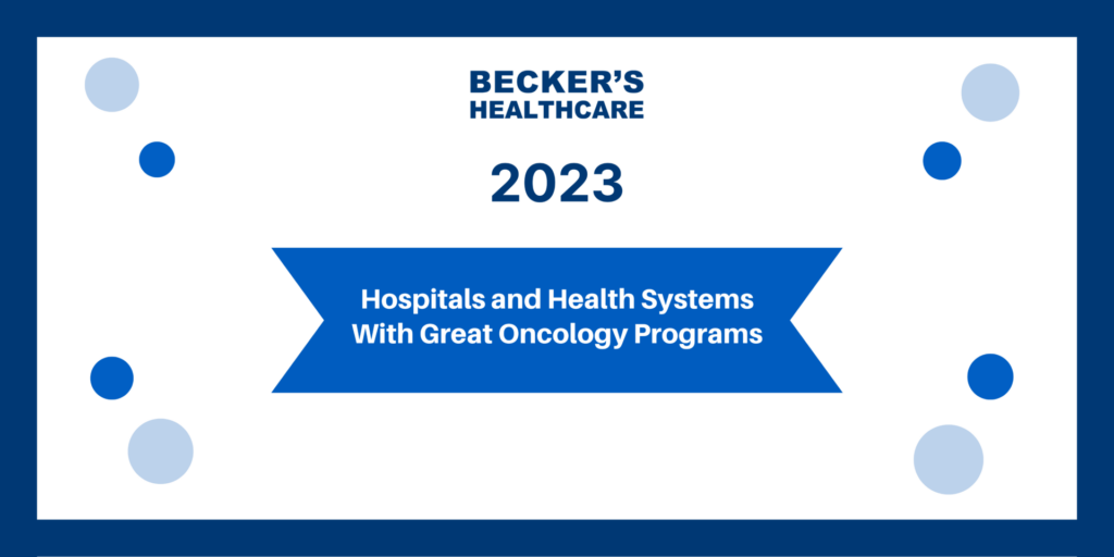 Becker's 100 Hospitals and Health Systems with Great Oncology Programs 2023