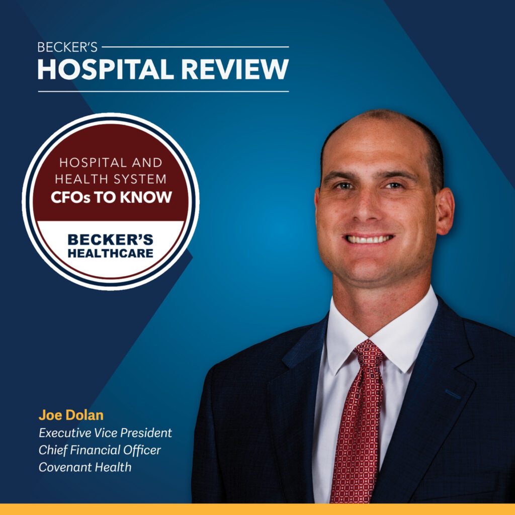 A man in a suit smiles beside a badge reading Hospital and Health System CFOs to Know. Text: Joe Dolan, Executive Vice President, Chief Financial Officer, Covenant Health, Beckers Hospital Review.